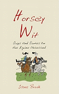 Horsey Wit: Quips and Quotes for the Equine Obsessed