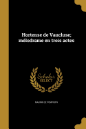 Hortense de Vaucluse; Melodrame En Trois Actes