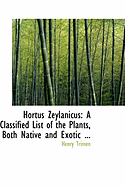 Hortus Zeylanicus: A Classified List of the Plants, Both Native and Exotic