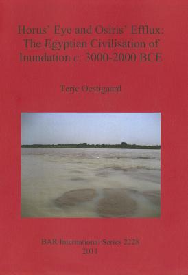 Horus' Eye and Osiris' Efflux: The Egyptian Civilisation of Inundation c. 3000-2000 BCE - Oestigaard, Terje