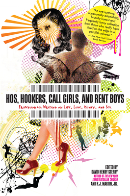 Hos, Hookers, Call Girls, and Rent Boys: Professionals Writing on Life, Love, Money, and Sex - Sterry, David Henry (Editor), and Martin, R J (Editor)