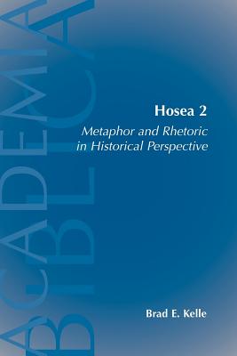 Hosea 2: Metaphor and Rhetoric in Historical Perspective - Kelle, Brad E