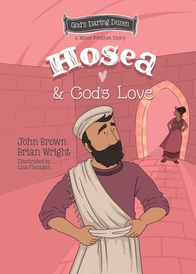 Hosea and God's Love: The Minor Prophets, Book 9 - Wright, Brian J, and Brown, John Robert