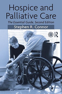 Hospice and Palliative Care: The Essential Guide - Connor, Stephen R