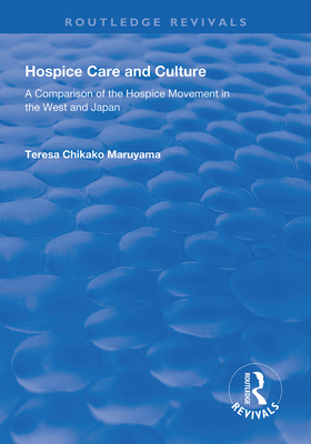 Hospice Care and Culture: A Comparison of the Hospice Movement in the West and Japan - Maruyama, Teresa Chikako