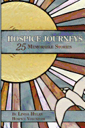 Hospice Journeys: 25 Memorable Stories