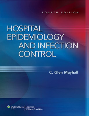 Hospital Epidemiology and Infection Control - Mayhall, C. Glen (Editor)