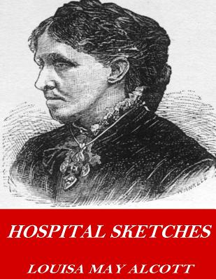 Hospital Sketches - Alcott, Louisa May