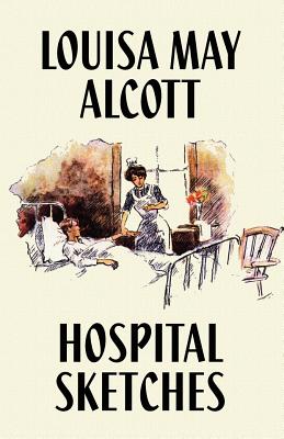 Hospital Sketches - Alcott, Louisa May