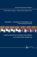 Hospitality: A Paradigm of Interreligious and Intercultural Encounter: Gastfreundschaft als Paradigma interreligiser und interkultureller Begegnung