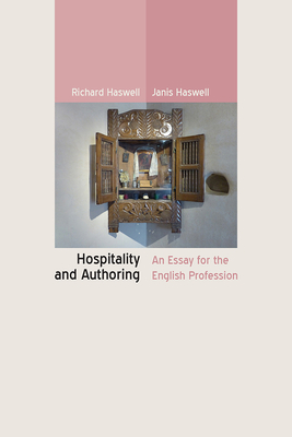 Hospitality and Authoring: An Essay for the English Profession - Haswell, Richard, and Haswell, Janis