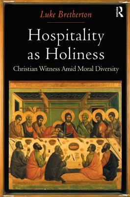 Hospitality as Holiness: Christian Witness Amid Moral Diversity - Bretherton, Luke