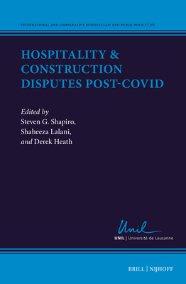 Hospitality & Construction Disputes Post-Covid - Shapiro, Steven (Editor), and Lalani, Shaheeza (Editor), and Heath, Derek (Editor)