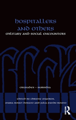 Hospitallers and Others: Military and Social Encounters - Majoros, Christie (Editor), and Bonet Donato, Maria (Editor), and Pavn Benito, Julia (Editor)