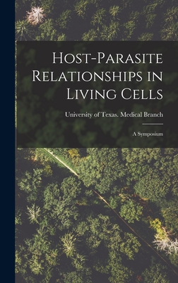 Host-parasite Relationships in Living Cells; a Symposium - University of Texas Medical Branch (Creator)