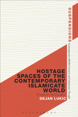 Hostage Spaces of the Contemporary Islamicate World: Phantom Territoriality - Lukic, Dejan, Dr.