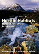 Hostile Habitats - Scotland's Mountain Environment: A Hillwalkers' Guide to Wildlife and the Landscape
