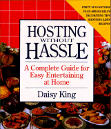 Hosting Without Hassle: A Complete Guide to Easy Entertaining at Home - King, Daisy