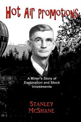 Hot Air Promotions: A Miner's Story of Exploration and Stock Investments - Williams, Clyde (Contributions by), and Williams, Virginia (Editor), and McShane, Stanley (Introduction by)