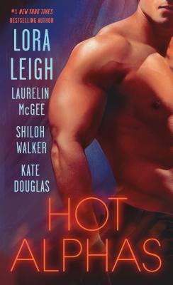 Hot Alphas: Four Steamy Short Stories - Leigh, Lora, and McGee, Laurelin, and Walker, Shiloh