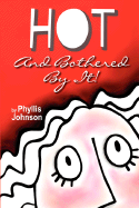 Hot and Bothered by It! - Johnson, Phyllis