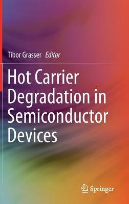 Hot Carrier Degradation in Semiconductor Devices - Grasser, Tibor (Editor)