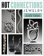 Hot Connections Jewelry: The Complete Sourcebook of Soldering Techniques