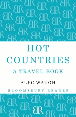 Hot Countries: A Travel Book - Waugh, Alec