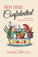 Hot Dish Confidential: That Year My Friends Taught Me to Cook