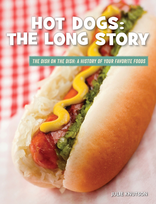 Hot Dogs: The Long Story - Knutson, Julie