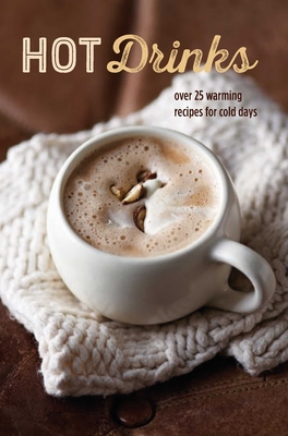 Hot Drinks: Over 25 Warming Recipes for Cold Days - Ryland Peters & Small (Compiled by)
