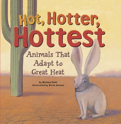 Hot, Hotter, Hottest: Animals That Adapt to Great Heat - Dahl, Michael