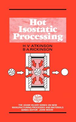 Hot Isostatic Processing - Atkinson, H V, and Rickinson, B a