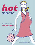Hot Mama: How to Have a Babe and Be a Babe