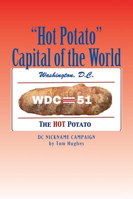 "Hot Potato" Capital of the World: DC Nickname Campaign - Hughes, Tom, Min