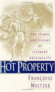 Hot Property: The Stakes and Claims of Literary Originality - Meltzer, Franoise