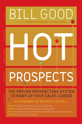 Hot Prospects: The Proven Prospecting System to Ramp Up Your Sale - Good, Bill