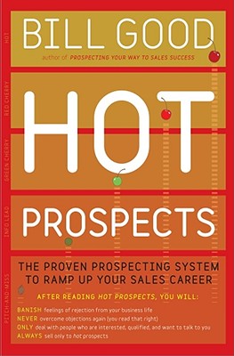 Hot Prospects: The Proven Prospecting System to Ramp Up Your Sales Career - Good, Bill