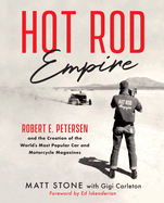 Hot Rod Empire: Robert E. Petersen and the Creation of the World's Most Popular Car and Motorcycle Magazines