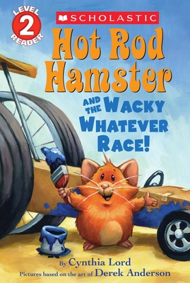 Hot Rod Hamster and the Wacky Whatever Race! (Scholastic Reader, Level 2) - Lord, Cynthia