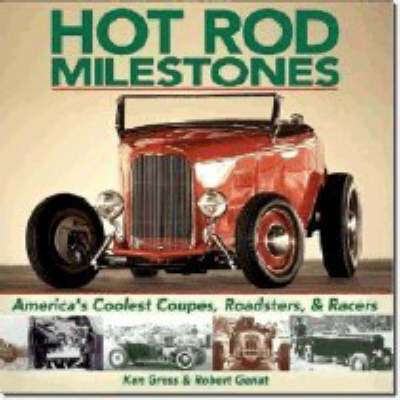 Hot Rod Milestones: America's Coolest Coupes, Roadsters, & Racers - Gross, Ken, and Genat, Robert