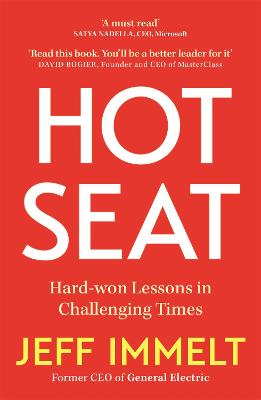 Hot Seat: Hard-won Lessons in Challenging Times - Immelt, Jeff, and Wallace, Amy