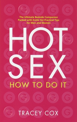 Hot Sex: How to Do It - Cox, Tracey