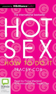 Hot Sex: How to Do It - Cox, Tracey, and MacLeod, Fiona (Read by)