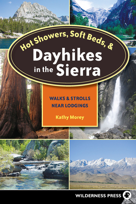 Hot Showers, Soft Beds, and Dayhikes in the Sierra: Walks and Strolls Near Lodgings - Morey, Kathy