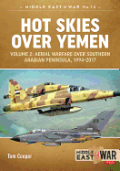 Hot Skies Over Yemen: Volume 2: Aerial Warfare Over Southern Arabian Peninsula, 1994-2017