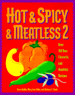 Hot & Spicy & Meatless 2: Over 150 New Flavorful and Healthful Recipes