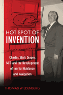 Hot Spot of Invention: Charles Stark Draper, Mit, and the Development of Inertial Guidance and Navigation
