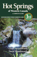Hot Springs of Western Canada: A Complete Guide Also Includes Some Hot Springs in Washington & Alaska