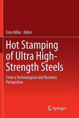 Hot Stamping of Ultra High-Strength Steels: From a Technological and Business Perspective - Billur, Eren (Editor)